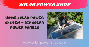 Home Solar Power System - DIY Solar Power Panels