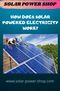 How Does Solar Powered Electricity Work?