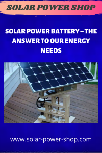 Solar Power Battery - The Answer To Our Energy Needs