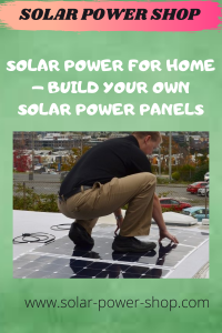 Solar Power For Home - Build Your Own Solar Power Panels