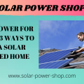 Solar Power For Homes - 3 Ways To Have A Solar Powered Home