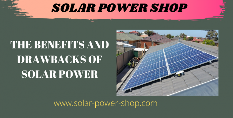 The Benefits and Drawbacks of Solar Power