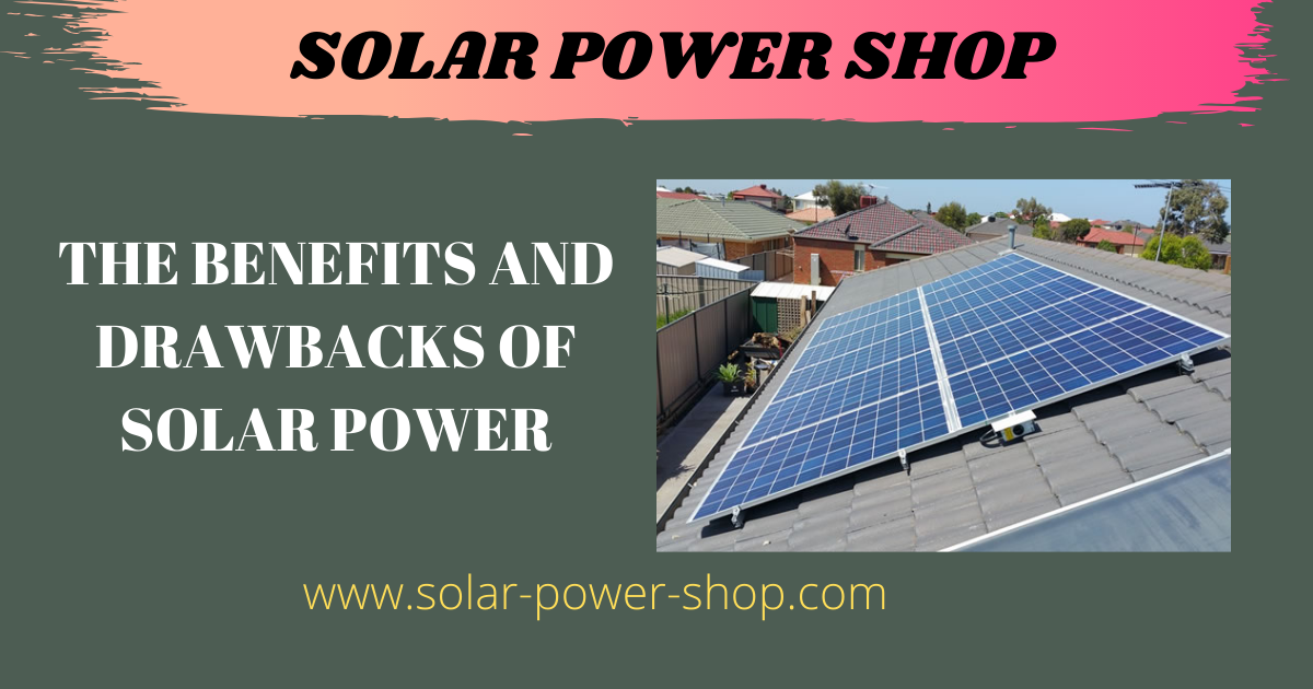 The Benefits and Drawbacks of Solar Power