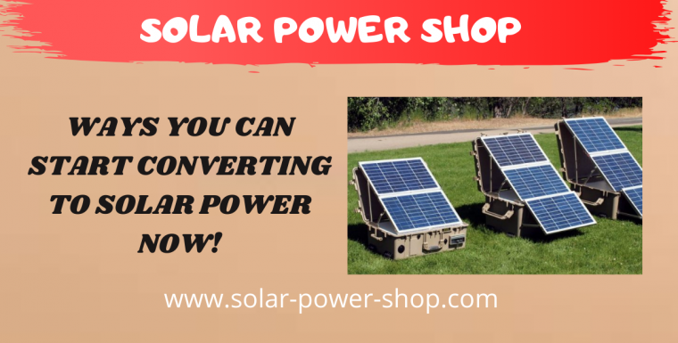 Ways You Can Start Converting to Solar Power NOW!